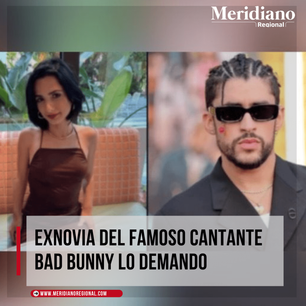 Bad Bunny Exnovia Del Cantante Puertorrique O Lo Demanda Por 40 Bad Bunny Exnovia Del Cantante Puertorrique O Lo Demanda Por 40